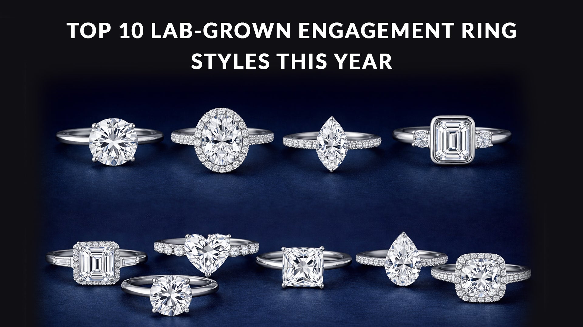 Top 10 Lab-Grown Engagement Ring Styles This Year
